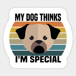 My Dog Thinks I'm Special Sticker